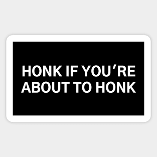 Honk If You're About To Honk Sticker